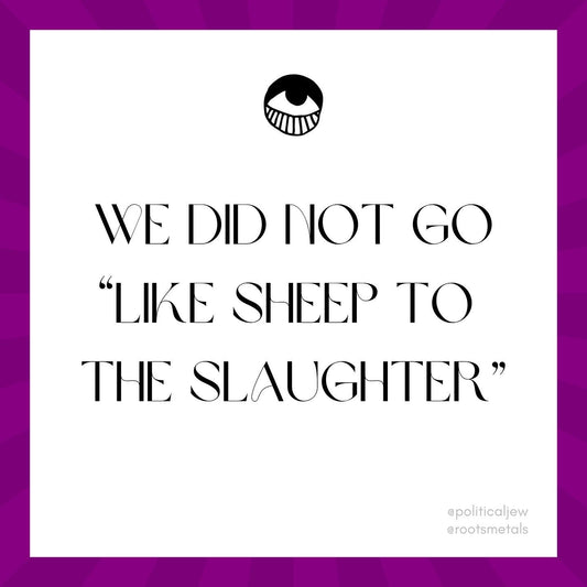 we did not go "like sheep to the slaughter" [collaboration with @politicaljew]