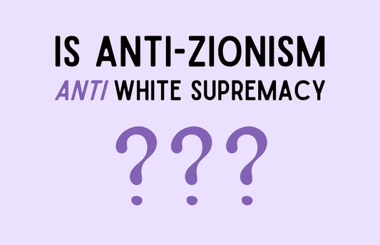 is anti-Zionism anti white supremacy?