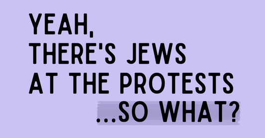 yeah there's Jews at the protests...so what?